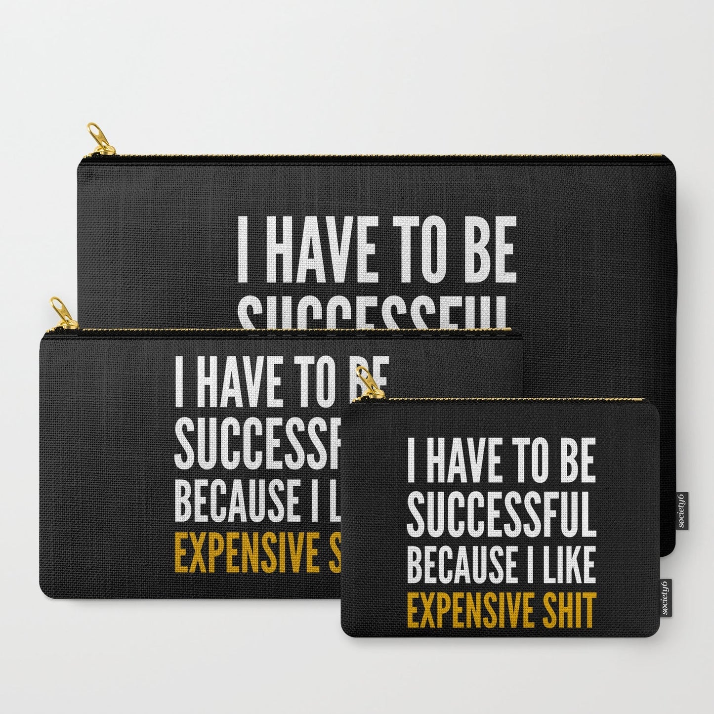 I HAVE to BE SUCCESSFUL BECAUSE I LIKE EXPENSIVE SHIT (Black) Carry-All Pouch